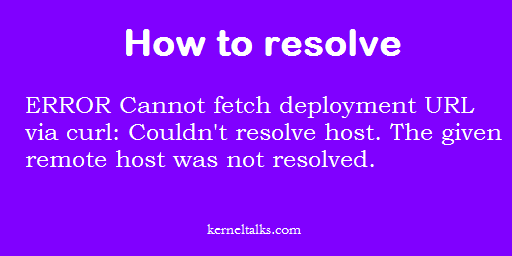 ERROR Cannot fetch deployment URL via curl：Couldn&rsquo;t resolve host。The given remote host was not resolved。